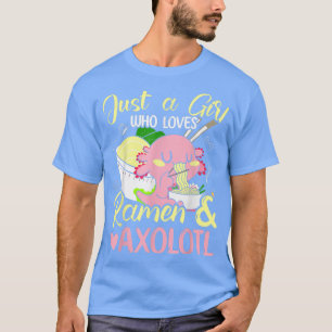 Just A Girl Who Loves Ramen And Axolotl Hot Noodle T-Shirt