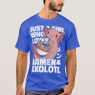Just a Girl Who Loves Ramen and Axolotls Funny Axo T-Shirt