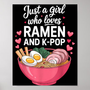 Just A Girl Who Loves Ramen And K-p Girl Kp K P  Poster