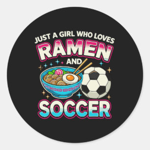Just A Girl Who Loves Ramen And Soccer  Classic Round Sticker