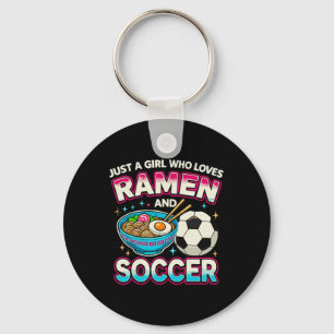 Just A Girl Who Loves Ramen And Soccer  Key Ring