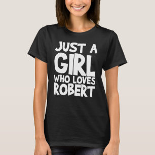 Just A Girl Who Loves Robert T-Shirt