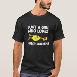 Just a Girl Who Loves Rubber Chickens T Shirt