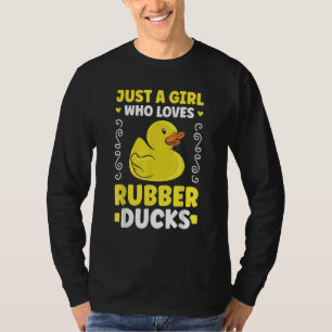 Just a girl who loves Rubber Ducks Bath Duck T-Shirt