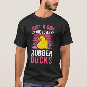 Just A Girl Who Loves Rubber Ducks Rubber Duck T-Shirt