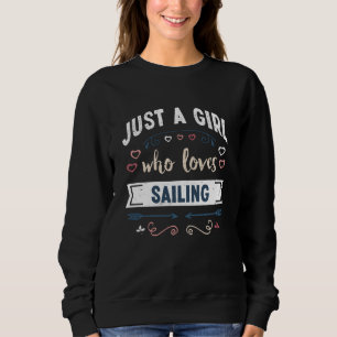 Just a Girl who loves Sailing Funny Gifts Sweatshirt