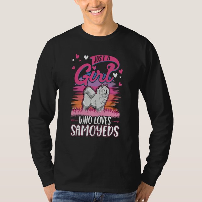 Just a girl who loves Samoyeds Girl T-Shirt (Front)
