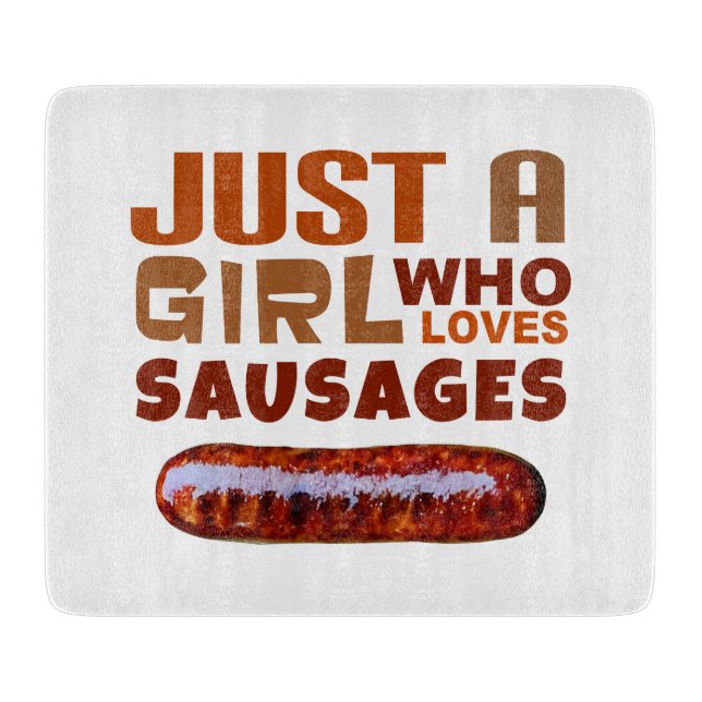 Just a girl who loves Sausages Cutting Board (Front)