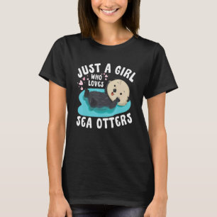 Just a girl who loves Sea Otters   Sea Otter Aware T-Shirt
