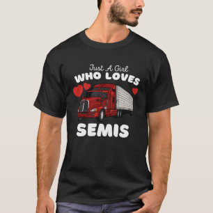 Just A Girl Who Loves Semis  Cute Girls Semi Truck T-Shirt