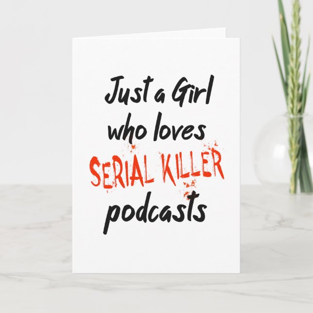 Just A Girl Who Loves Serial Killer Podcasts Card (Front)