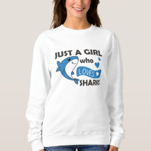 Just A Girl Who Loves Sharksars A Funny Shark Sweatshirt