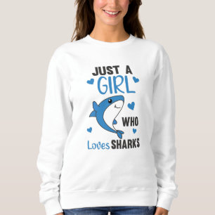 Just A Girl Who Loves Sharksars A Funny Shark Sweatshirt