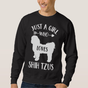 Just A Girl Who Loves Shih Tzus For Dog Shih Tzu Sweatshirt