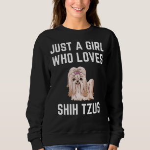 Just A Girl Who Loves Shih Tzus Sweatshirt