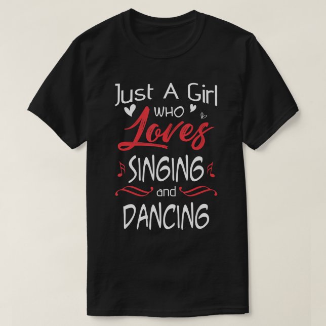 Just A Girl Who Loves Singing And Dancing T-Shirt (Design Front)