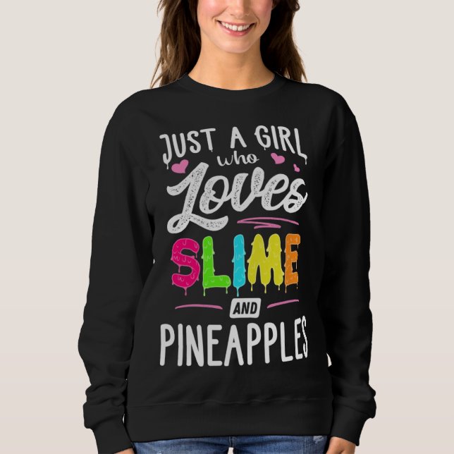 Just A Girl Who Loves Slime And Pineapples Women Sweatshirt (Front)
