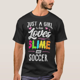 Just A Girl Who Loves Slime And Soccer Women T-Shirt