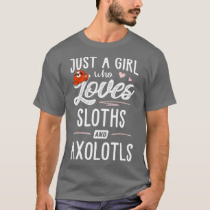 Just A Girl Who Loves Sloths And Axolotls Gift Slo T-Shirt