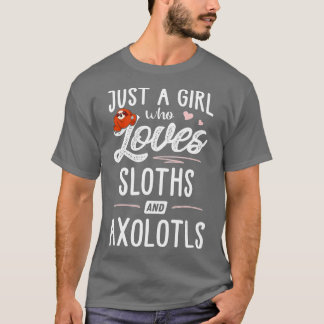 Just A Girl Who Loves Sloths And Axolotls Gift Slo T-Shirt