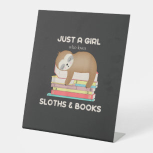 Just a girl who loves sloths and books Reader T-Sh Pedestal Sign