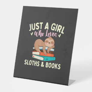 Just A Girl Who Loves Sloths & Books - Bookworm Re Pedestal Sign