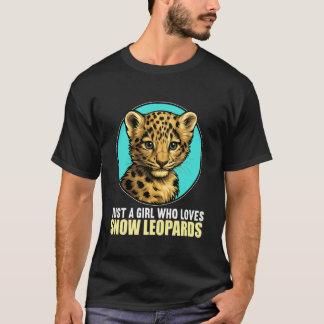 Just a Girl who Loves Snow Leopards Snow Leopard T-Shirt
