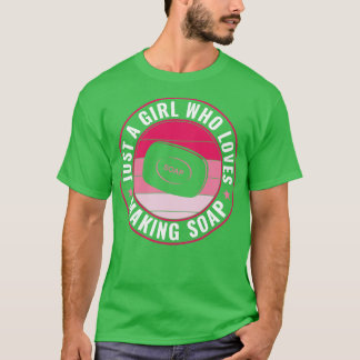 Just a Girl Who Loves Soap Making Funny Soap Maker T-Shirt