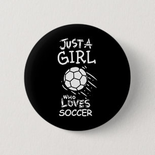 Just A Girl Who Loves Soccer 6 Cm Round Badge
