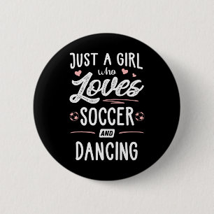 Just A Girl Who Loves Soccer And Dancing Present W 6 Cm Round Badge