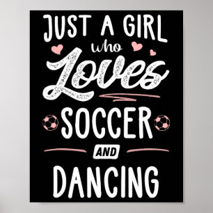 Just A Girl Who Loves Soccer And Dancing Present W Poster