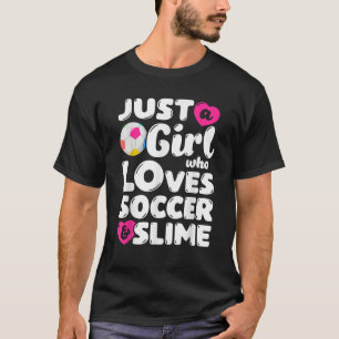 Just A Girl Who Loves Soccer And Slime Funny Women T-Shirt