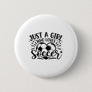 Just A Girl Who Loves Soccer Cute Soccer Lover Wom 6 Cm Round Badge