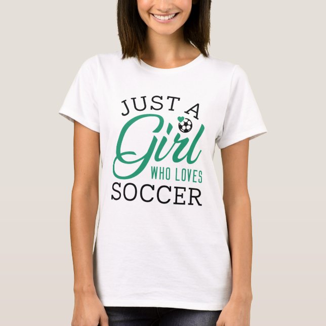 Just A Girl Who Loves Soccer T-Shirt (Front)