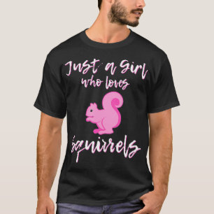 Just A Girl Who Loves Squirrels Funny Squirrel T-Shirt