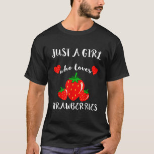 Just A Girl Who Loves Strawberries Summer Strawber T-Shirt