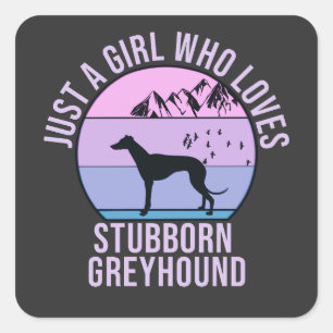 Just a Girl who loves Stubborn Greyhound gift  Square Sticker