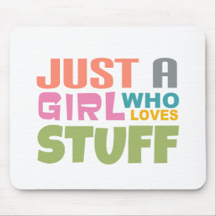 Just a girl who loves stuff mouse pad