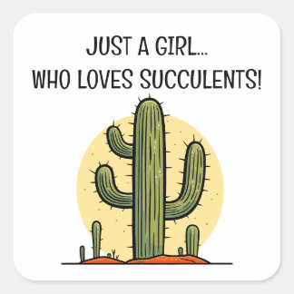 Just a Girl Who Loves Succulents Cactus Square Sticker