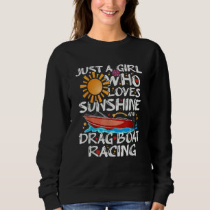 Just A Girl Who Loves Sunshine And Drag Boat Racin Sweatshirt