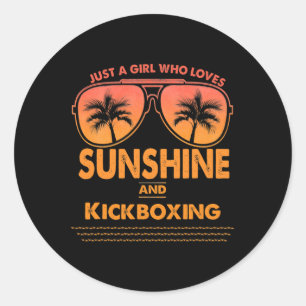 Just A Girl Who Loves Sunshine And Kickboxing For Classic Round Sticker