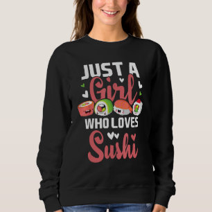 Just A Girl Who Loves Sushi - Japan Japanese Food Sweatshirt