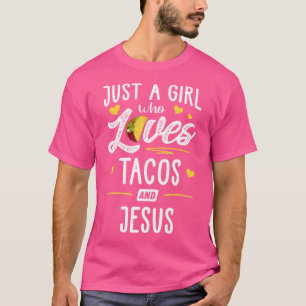 Just A Girl Who Loves Tacos And Jesus Taco T-Shirt