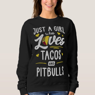 Just A Girl Who Loves Tacos And Pitbulls Taco Sweatshirt