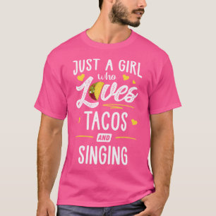 Just A Girl Who Loves Tacos And Singing Taco T-Shirt