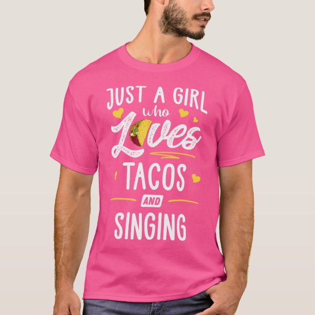 Just A Girl Who Loves Tacos And Singing Taco T-Shirt (Front)