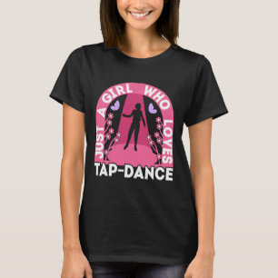 Just A Girl Who Loves Tap Dance Outfit Dancing Tap T-Shirt