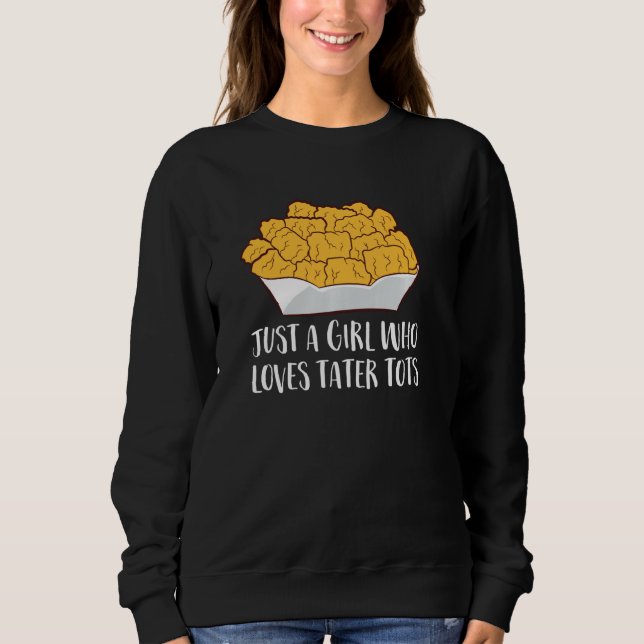 Just A Girl Who Loves Tater Tots Funny Women Tater Sweatshirt (Front)