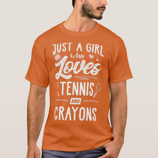 Just A Girl Who Loves Tennis And Crayons Gift T-Shirt