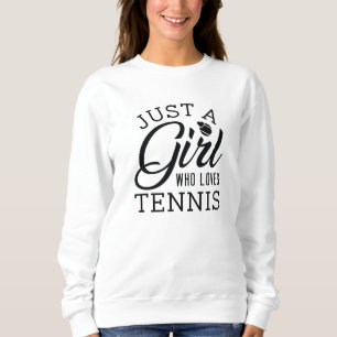 Just A Girl Who Loves Tennis Sweatshirt